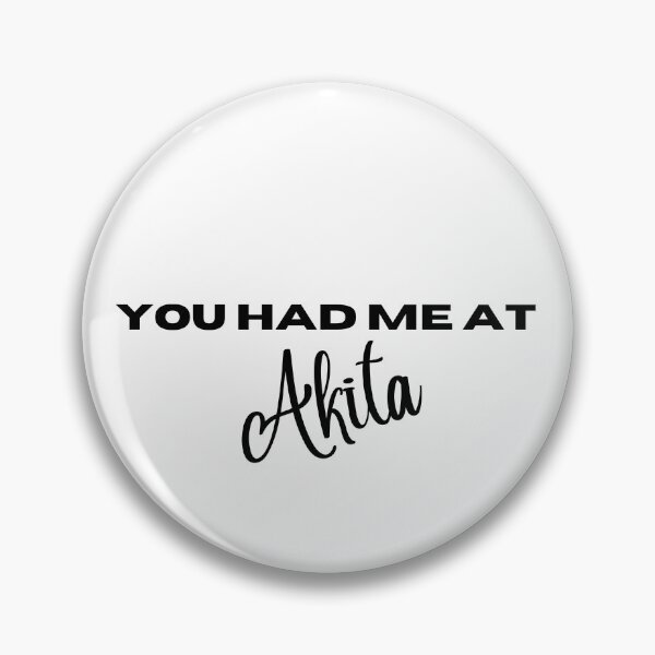 Item preview, You had me at Akita designed and sold by Witfulwisdom.