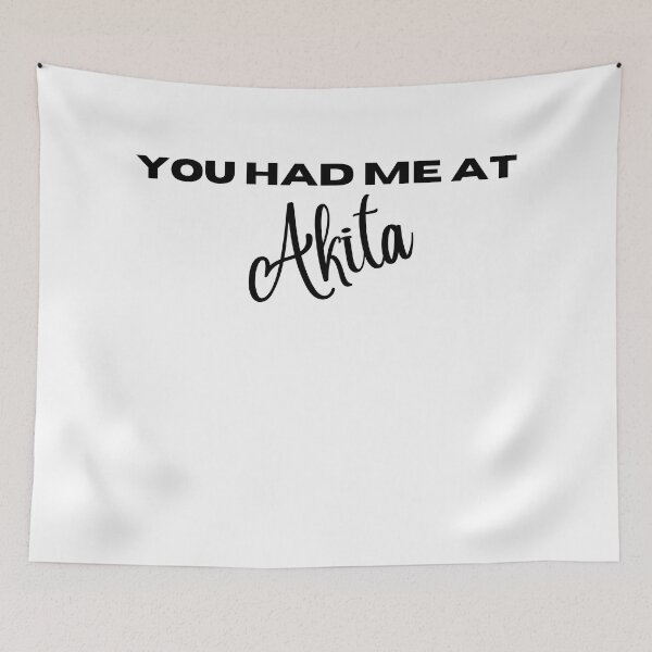 Item preview, You had me at Akita designed and sold by Witfulwisdom.