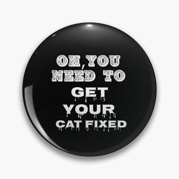 Item preview, Oh You Need To Get Your Cat Fixed designed and sold by Storiesforyou.