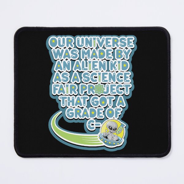 Item preview, Our universe was made by an alien kid as a science fair project that got a grade of C-. Cartoon alien grey holding a test tube in a UFO designed and sold by robimerch.