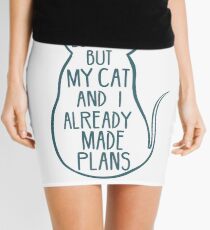 I would love to, but my cat and I already made plans #2 Mini Skirt
