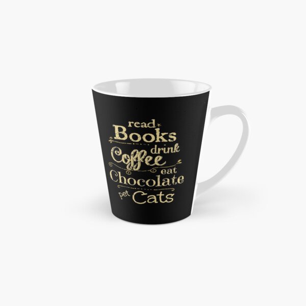 read books, drink coffee, eat chocolate, pet cats Tall Mug