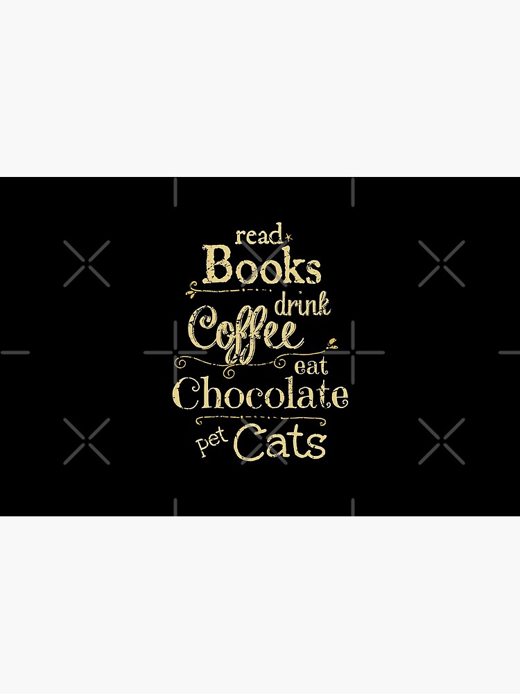 read books, drink coffee, eat chocolate, pet cats by FandomizedRose