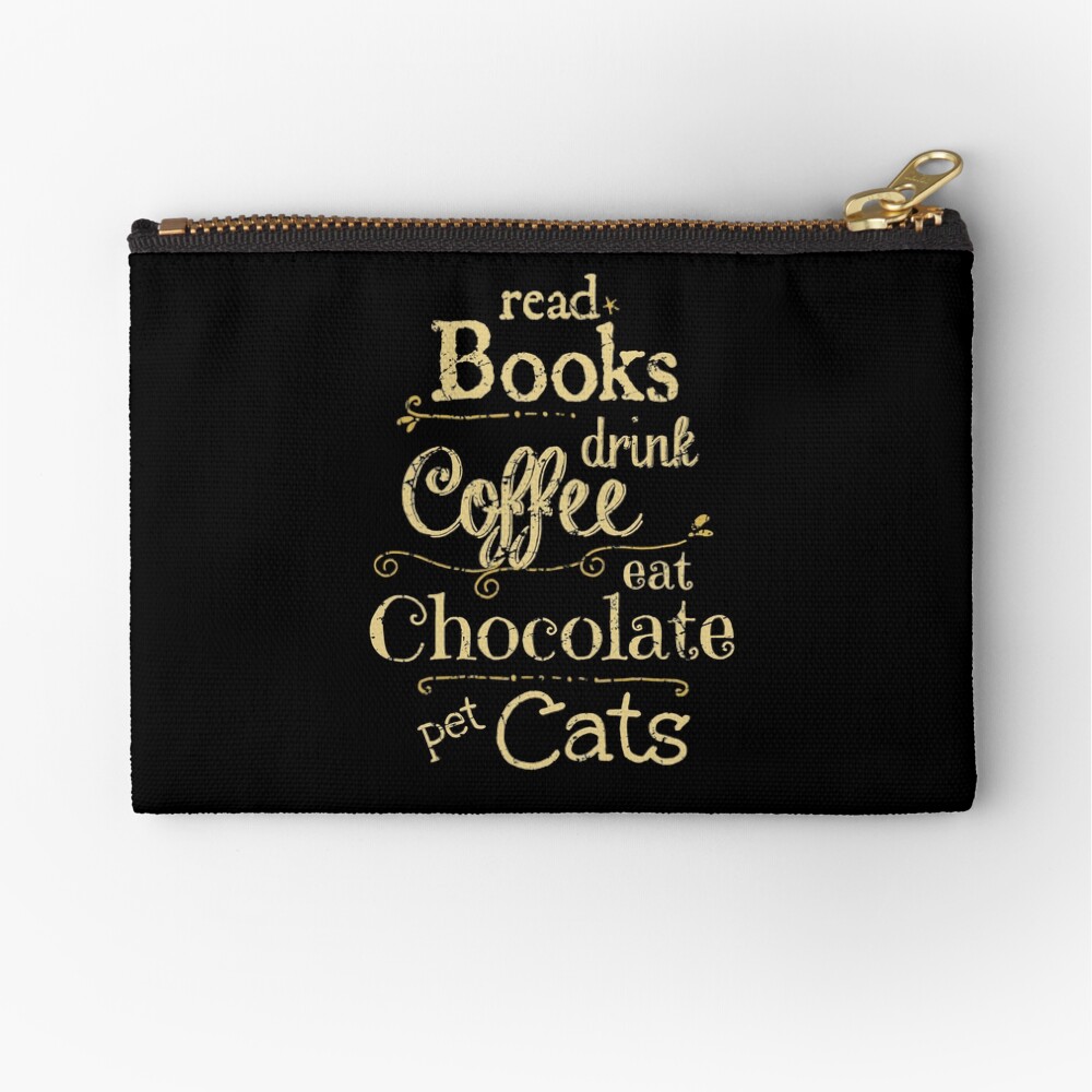 read books, drink coffee, eat chocolate, pet cats Zipper Pouch