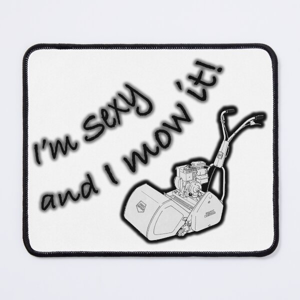 Item preview, I'm Sexy and I mow it designed and sold by Stephen Humpleby.