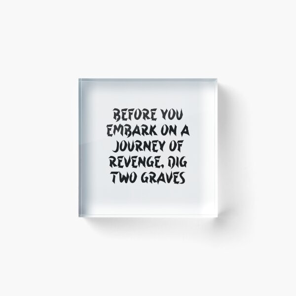 Item preview, Before You Embark On A Journey Of Revenge Dig Two Graves - Confucius Quotes designed and sold by JourneyCreative.