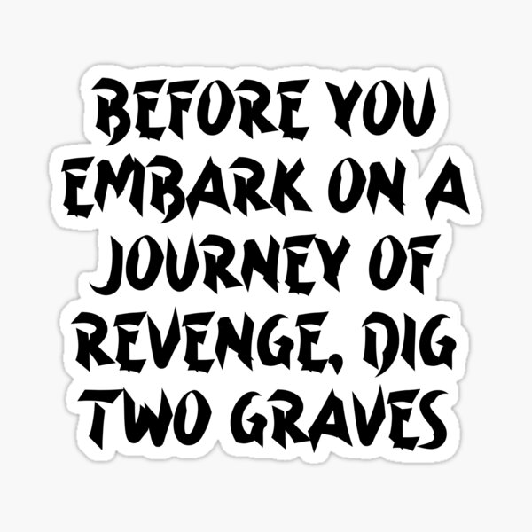 Item preview, Before You Embark On A Journey Of Revenge Dig Two Graves - Confucius Quotes designed and sold by JourneyCreative.