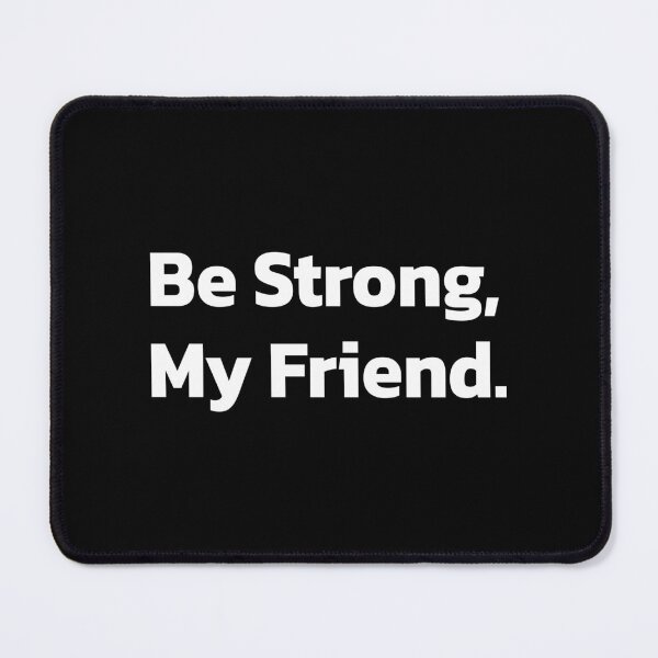 Item preview, Be Strong My Friend | Inspirational | Inspiring. designed and sold by Quote a Passage.