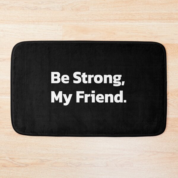 Item preview, Be Strong My Friend | Inspirational | Inspiring. designed and sold by Quote a Passage.
