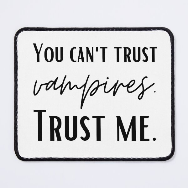 Item preview, You can't trust vampires. trust me designed and sold by SpiderMonkey913.
