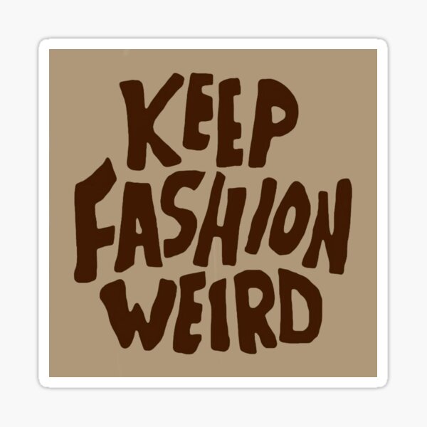 "Keep Fashion Weird" Sticker for Sale by EternalDragonKO Redbubble