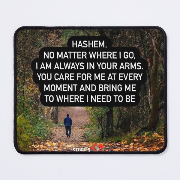 Item preview, Hashem no matter where I go, I am always in your arms, You care for me at every moment. Religious quote designed and sold by Stories To Inspire - Motivational Jewish Quotes.