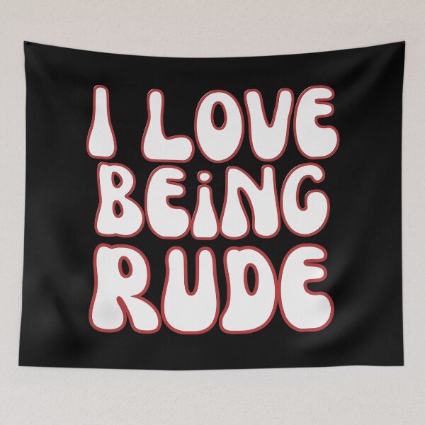 Item preview, I Love Being Rude designed and sold by Wehavefun.