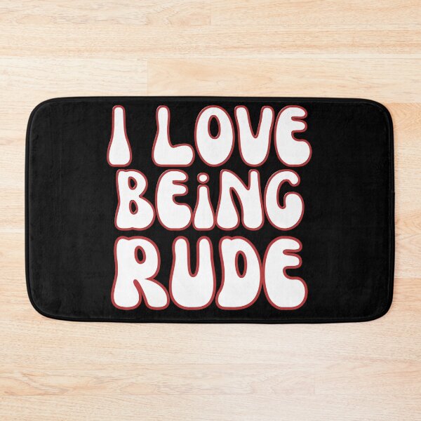 Item preview, I Love Being Rude designed and sold by Wehavefun.