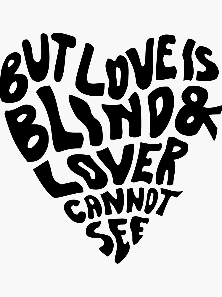 "But love is blind and lover cannot see Design" Sticker for Sale by
