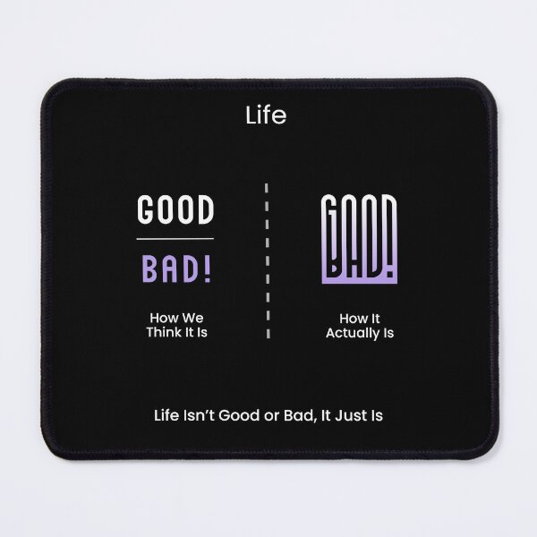 Item preview, life isn't good or bad, it just is designed and sold by VisuallyNeeded.