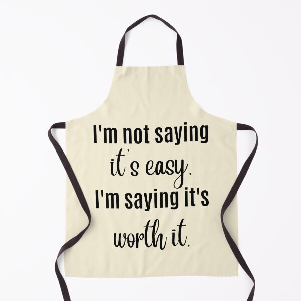 Item preview, I'm not saying its easy. I'm saying it's worth it. Motivational Quote. designed and sold by QuotesAreFun.