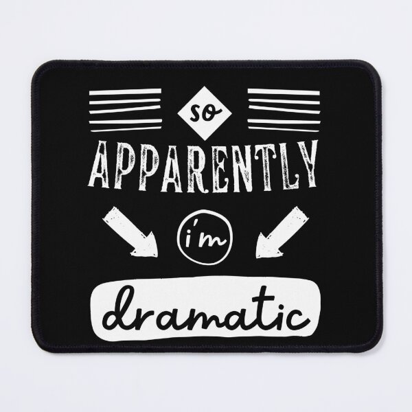 Item preview, So Apparently, Im Dramatic Saying designed and sold by Hic21.