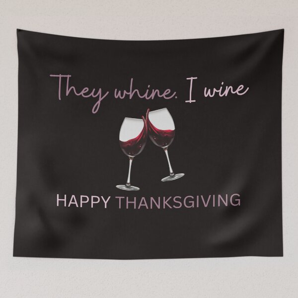 Item preview, THEY WHINE. I WINE HAPPY THANKSGIVING-SAGFABULOUS designed and sold by SagFabulous.