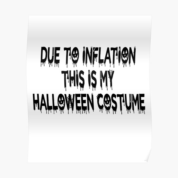 Due To Inflation This Is My Halloween Costume Poster For Sale By Bezzaka Redbubble