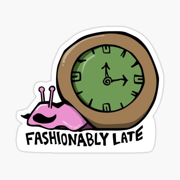 Fashionably Late Sticker for Sale by TheArtism