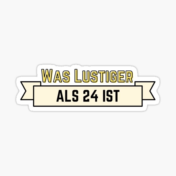 Was Lustiger Als 24. Ist | Was ist lustiger als 24 Sticker