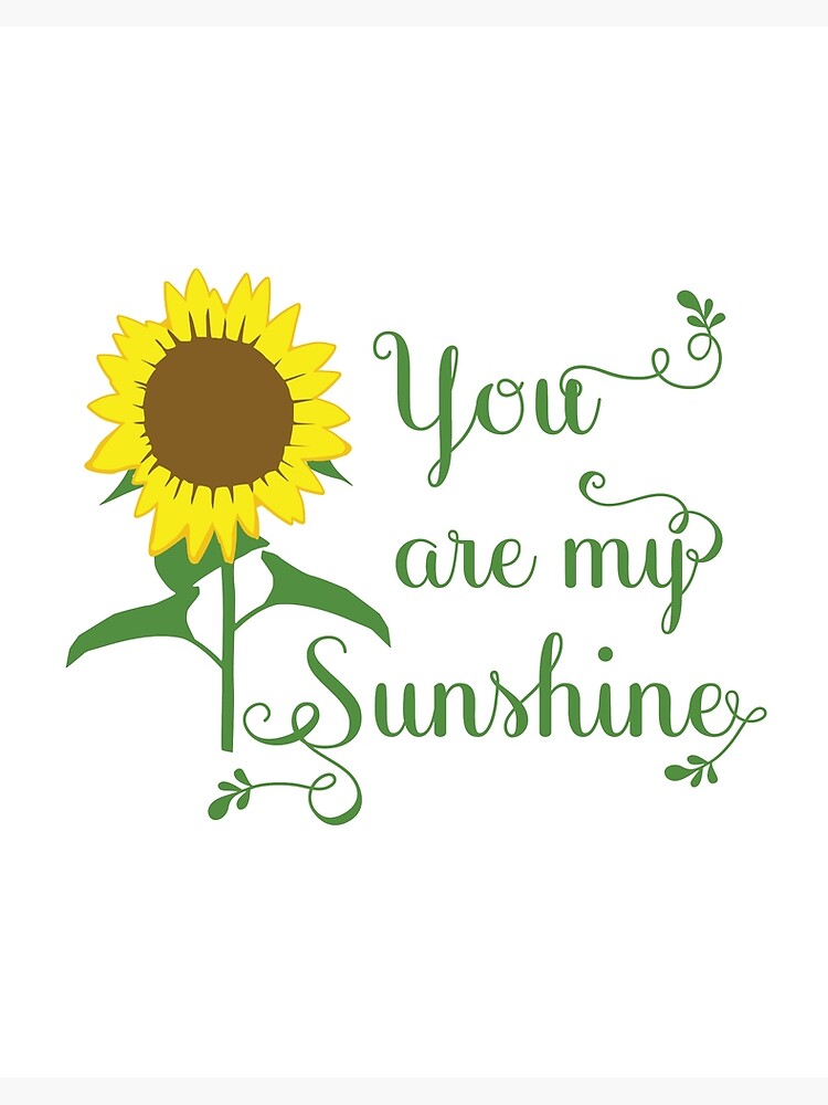 Floral Yellow Sunflower You Are My Sunshine Love Quote 