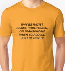 Why be racist? Unisex T-Shirt