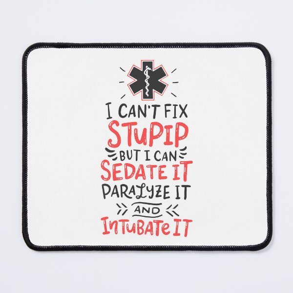 Item preview, I Can't Fix Stupid But I Can Sedate it Paramedics EMT designed and sold by Team150Designz.