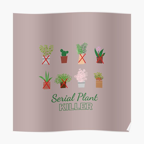 "Serial Plant Killer" Poster For Sale By Ontheshore | Redbubble