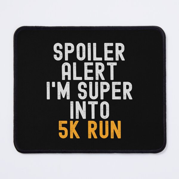 Item preview, Funny Spoiler Alert I'm Super Into 5K Run designed and sold by kindxinn.