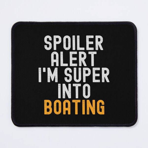 Item preview, Funny Spoiler Alert I'm Super Into Boating designed and sold by kindxinn.
