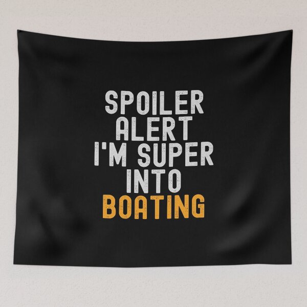 Item preview, Funny Spoiler Alert I'm Super Into Boating designed and sold by kindxinn.