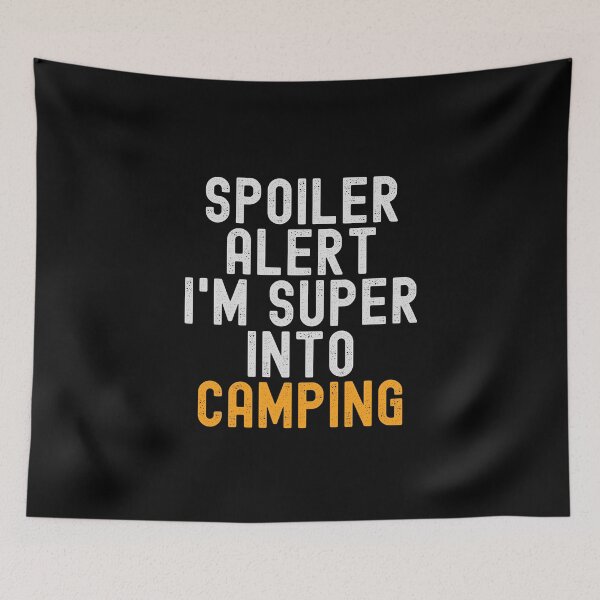 Item preview, Funny Spoiler Alert I'm Super Into Camping designed and sold by kindxinn.