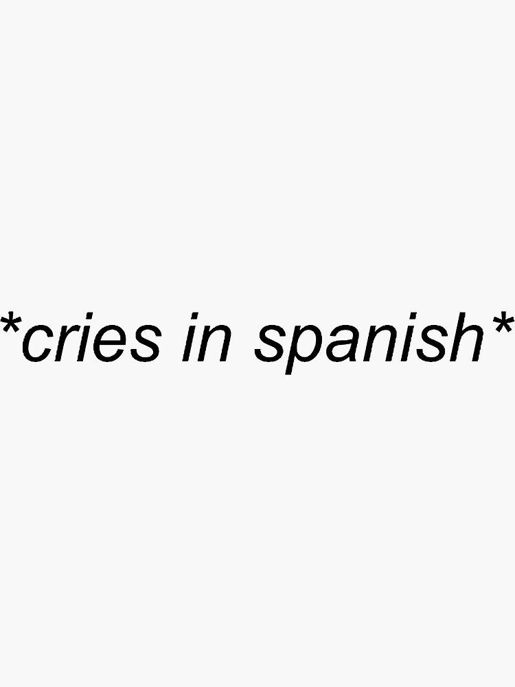 cries in spanish by mkaythen