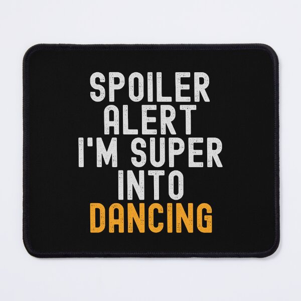 Item preview, Funny Spoiler Alert I'm Super Into Dancing designed and sold by kindxinn.