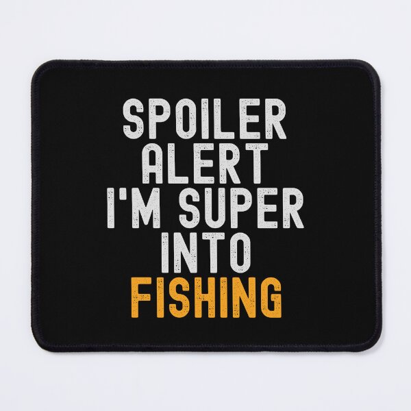Item preview, Funny Spoiler Alert I'm Super Into Fishing designed and sold by kindxinn.