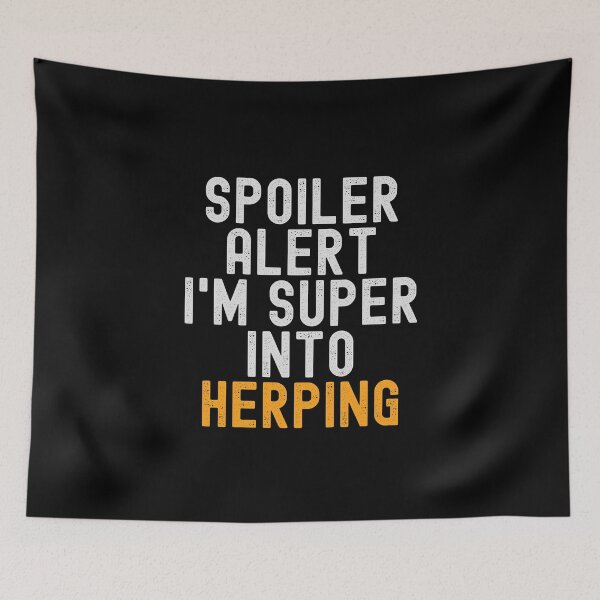 Item preview, Funny Spoiler Alert I'm Super Into Herping designed and sold by kindxinn.