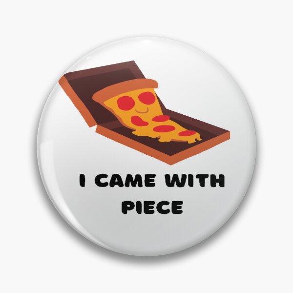 Item preview, Phrase I came with piece, pizza  designed and sold by Gala-life1.
