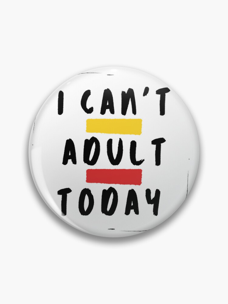 Funny Quote 'Can't Adult Today' Enamel Pin – Shop Enamel Pins