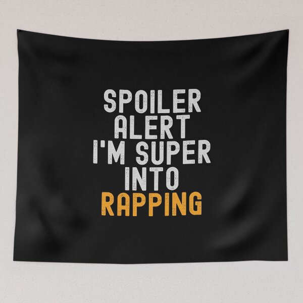 Item preview, Funny Spoiler Alert I'm Super Into Rapping designed and sold by kindxinn.