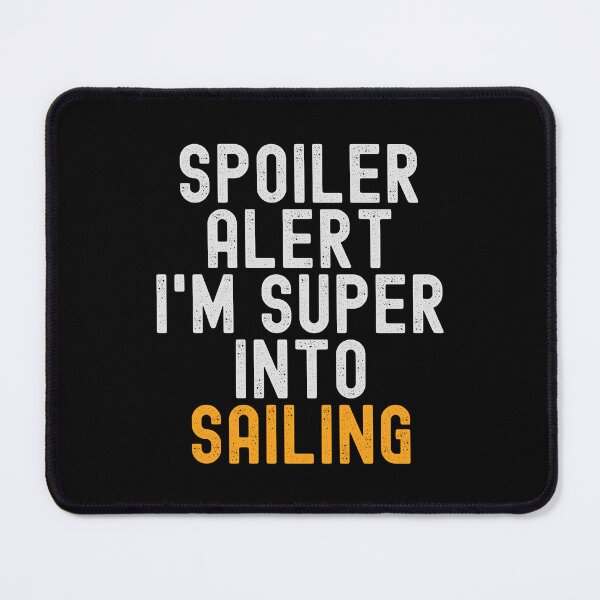 Item preview, Funny Spoiler Alert I'm Super Into Sailing designed and sold by kindxinn.