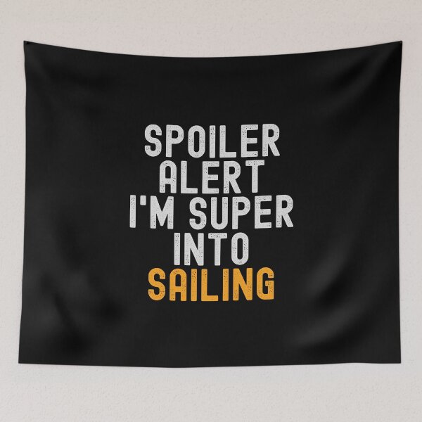 Item preview, Funny Spoiler Alert I'm Super Into Sailing designed and sold by kindxinn.