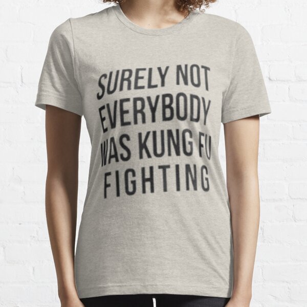 Item preview, Surely Not Everyone Was Kung Fu Fighting Essential T-Shirt designed and sold by AYOUBITO.
