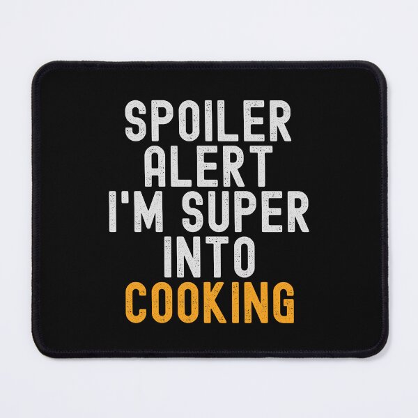 Item preview, Funny Spoiler Alert I'm Super Into Cooking designed and sold by kindxinn.