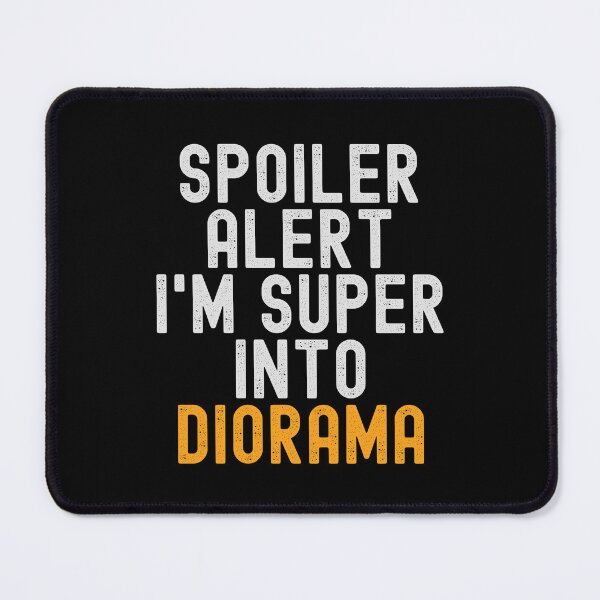 Item preview, Funny Spoiler Alert I'm Super Into Diorama designed and sold by kindxinn.