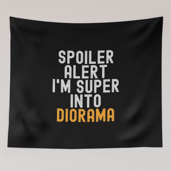 Item preview, Funny Spoiler Alert I'm Super Into Diorama designed and sold by kindxinn.