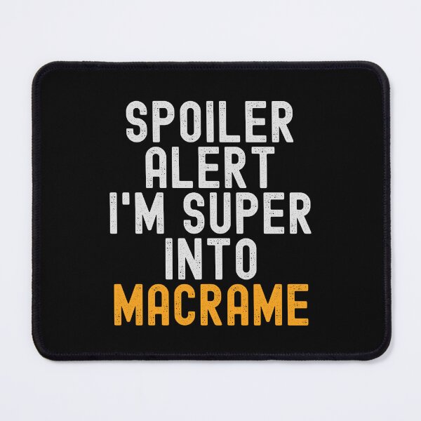 Item preview, Funny Spoiler Alert I'm Super Into Macrame designed and sold by kindxinn.