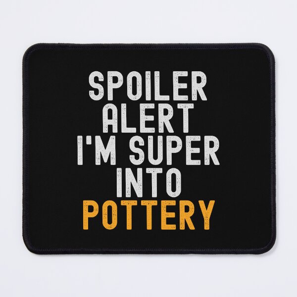Item preview, Funny Spoiler Alert I'm Super Into Pottery designed and sold by kindxinn.