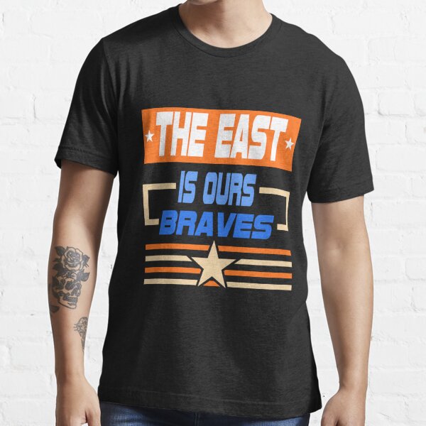 The East Is Ours Tee Shirt Atlanta Braves Fanatics - AFCMerch